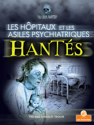 cover image of Les hôpitaux et les asiles psychiatriques hantés (Haunted Hospitals and Asylums)